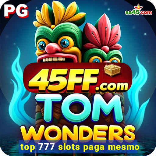 top 777 slots paga mesmo